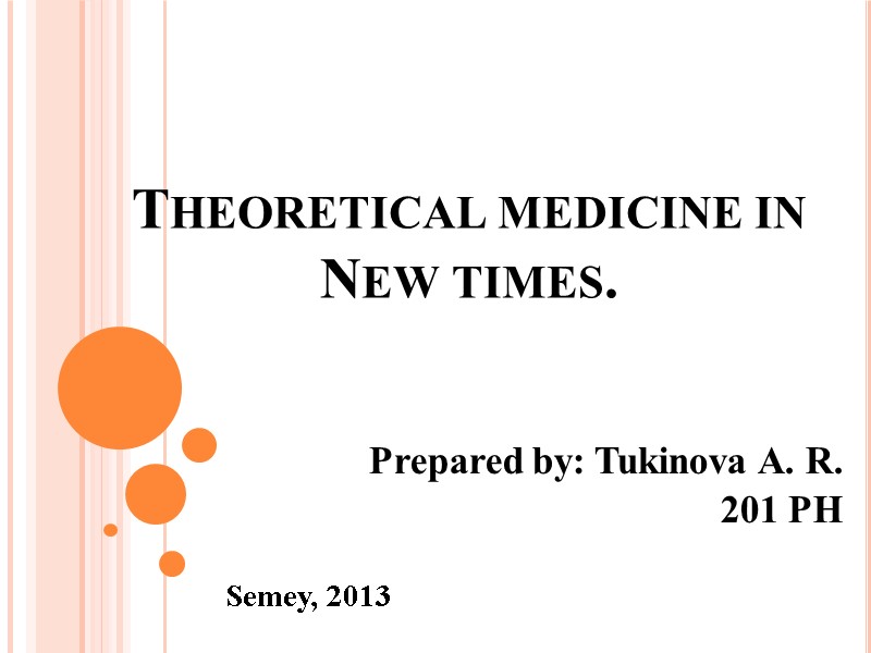 Theoretical medicine in New times. Prepared by: Tukinova A. R.    